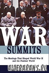 War Summits: The Meetings That Shaped World War II and the Postwar World