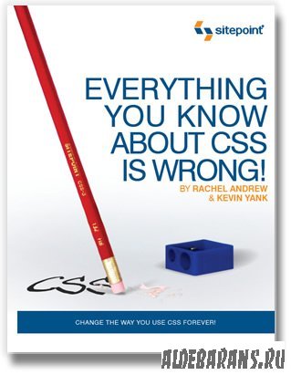 Everything You Know About CSS Is Wrong!