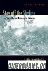 Stay off the Skyline: The Sixth Marine Division on Okinawa: An Oral History