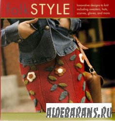 Folk Style: Innovative Designs to Knit, Including Sweaters, Hats, Scarves,  ...