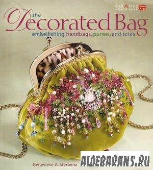 The Decorated Bag: Creating Designer Handbags, Purses, and Totes Using Embellishments